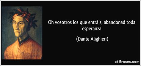 Quote by Dante Alighieri: “¡Oh vosotros los que entráis, .